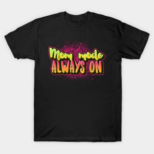 mom mode always on T-Shirt